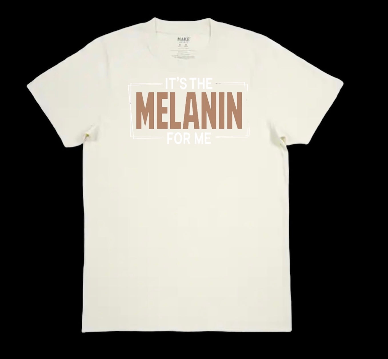 It’s The Melanin For Me t-shirts