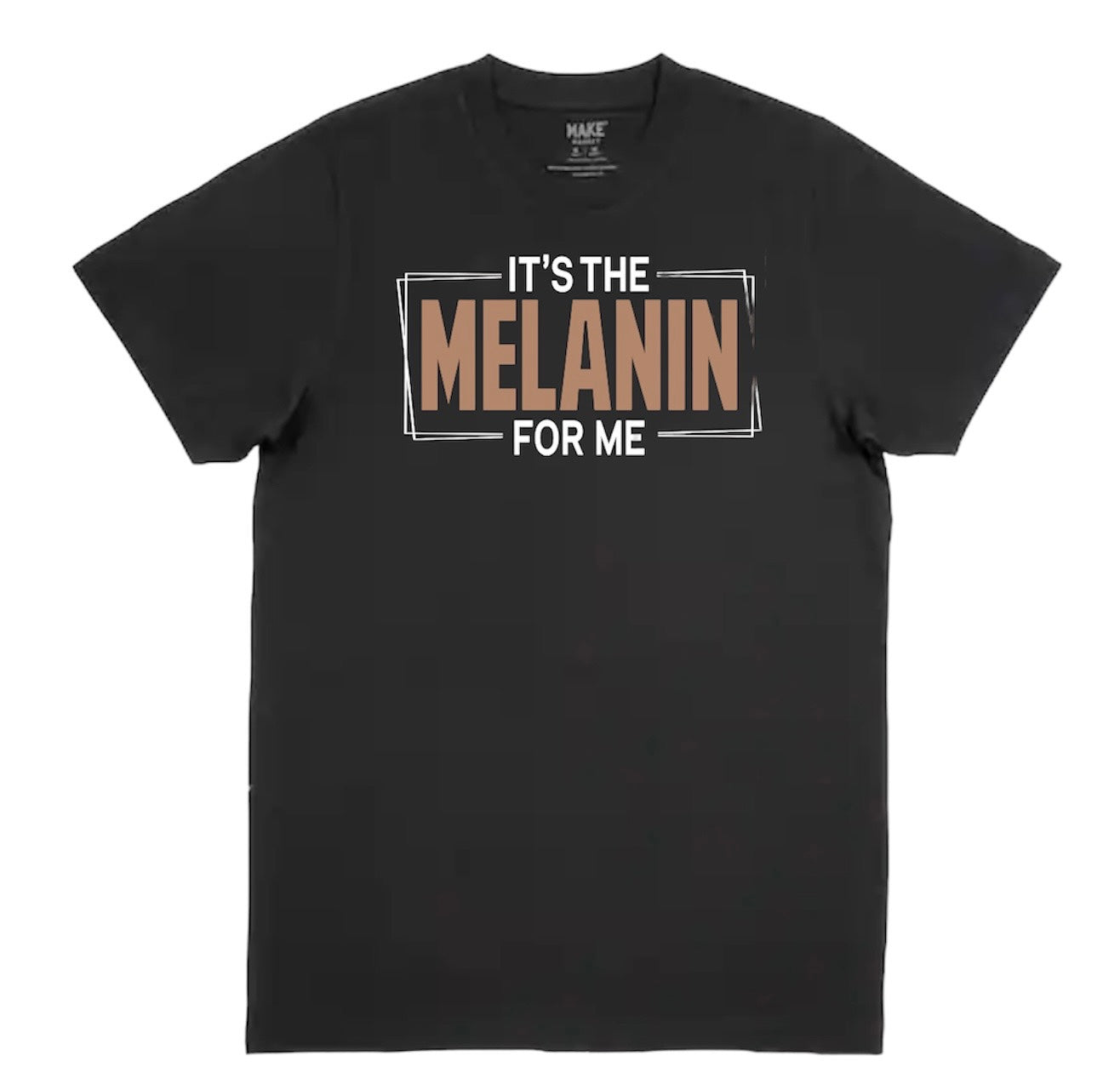 It’s The Melanin For Me t-shirts